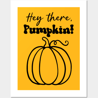 Hey There Pumpkin Posters and Art